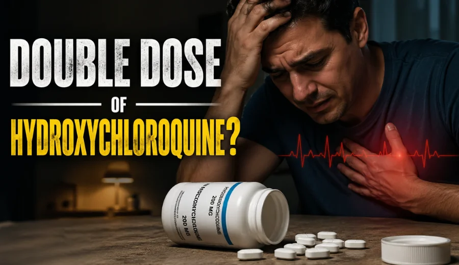 what happens if you take a double dose of hydroxychloroquine​